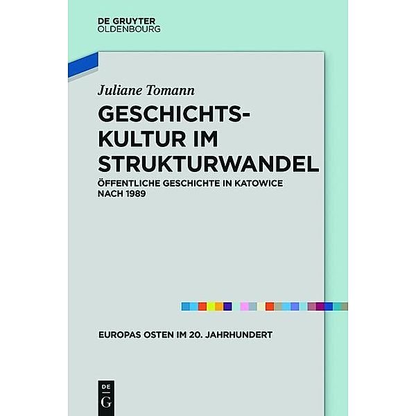 Geschichtskultur im Strukturwandel / Europas Osten im 20. Jahrhundert Bd.6, Juliane Tomann