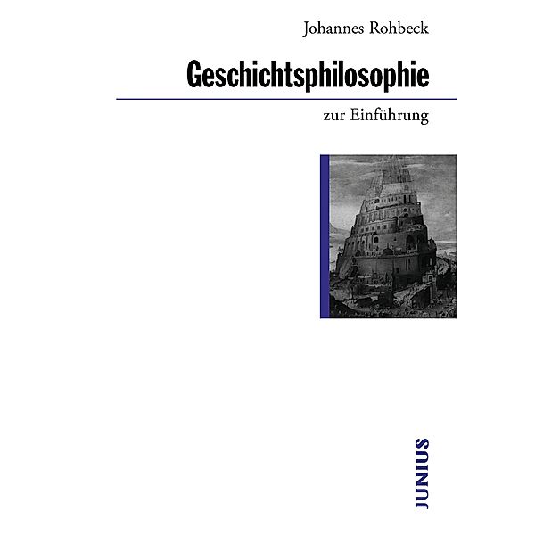 Geschichtsphilosophie zur Einführung / zur Einführung, Johannes Rohbeck