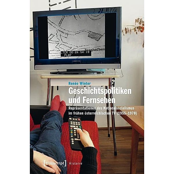 Geschichtspolitiken und Fernsehen / Histoire Bd.46, Renée Winter