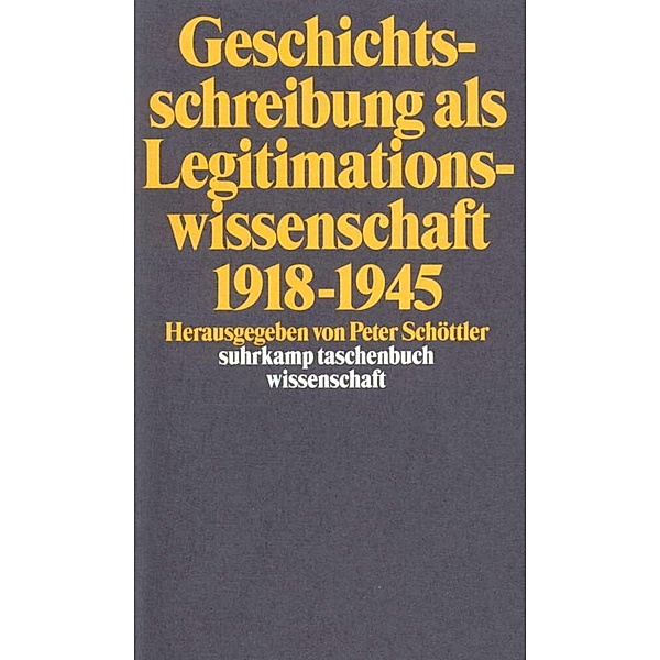 Geschichtsschreibung als Legitimationswissenschaft 1918-1945