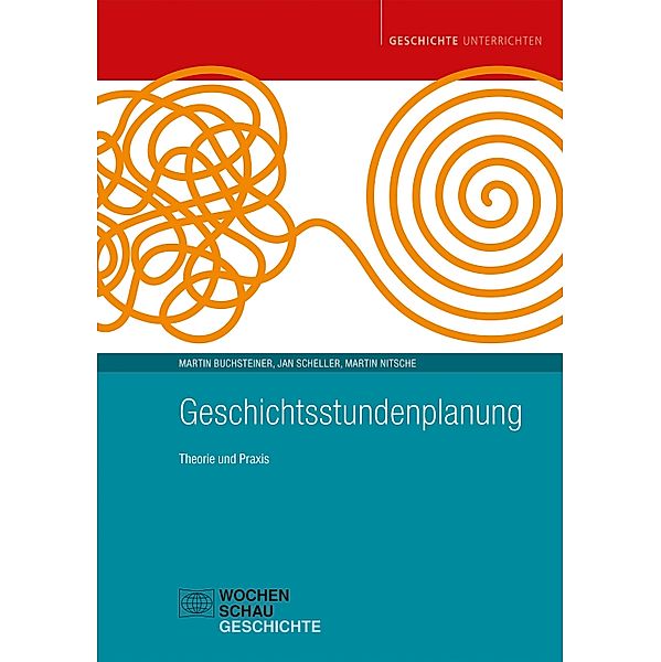 Geschichtsstundenplanung / Geschichte unterrichten, Martin Buchsteiner, Jan Scheller, Martin Nitsche