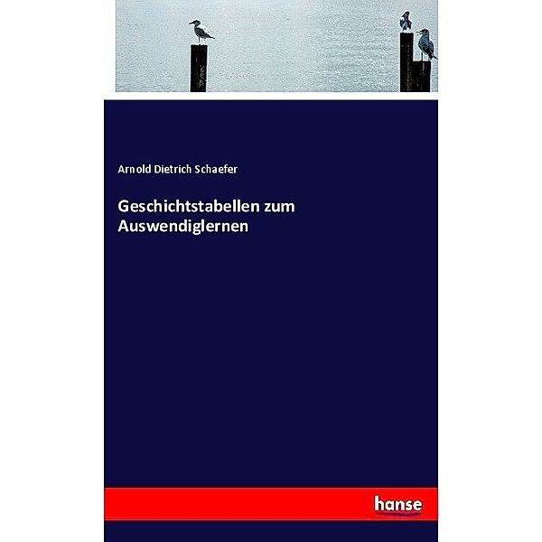 Geschichtstabellen zum Auswendiglernen, Arnold Dietrich Schaefer