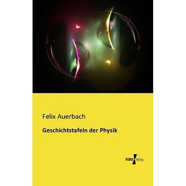 Geschichtstafeln der Physik, Felix Auerbach