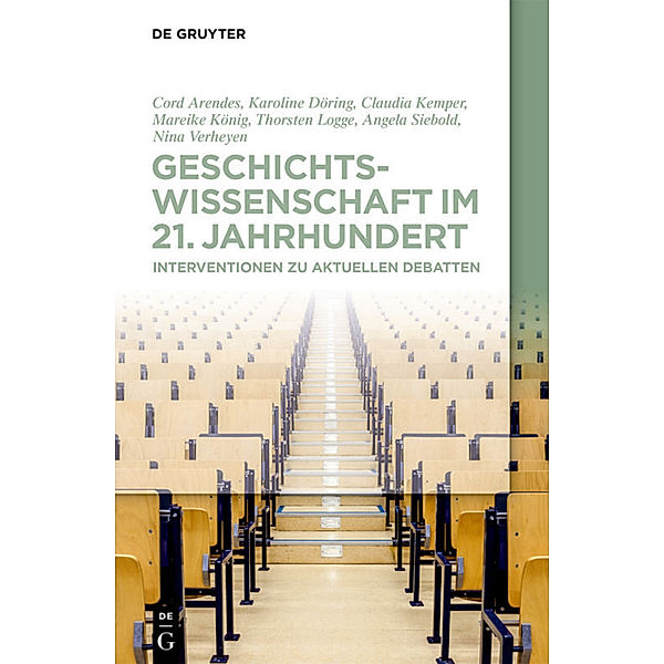 Geschichtswissenschaft im 21. Jahrhundert, Cord Arendes, Corinna Dartenne, Karoline Döring, Christine Gundermann, Claudia Kemper, Mareike König, Th Logge