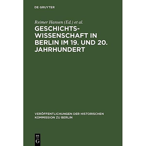 Geschichtswissenschaft in Berlin im 19. und 20. Jahrhundert / Veröffentlichungen der Historischen Kommission zu Berlin Bd.82