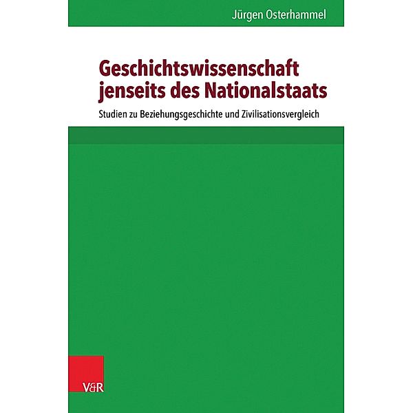 Geschichtswissenschaft jenseits des Nationalstaats / Kritische Studien zur Geschichtswissenschaft, Jürgen Osterhammel