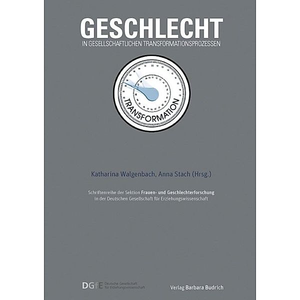 Geschlecht in gesellschaftlichen Transformationsprozessen / Schriftenreihe der Sektion Frauen- und Geschlechterforschung in der Deutschen Gesellschaft für Erziehungswissenschaft (DGfE) Bd.4