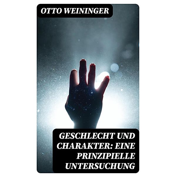 Geschlecht und Charakter: Eine prinzipielle Untersuchung, Otto Weininger