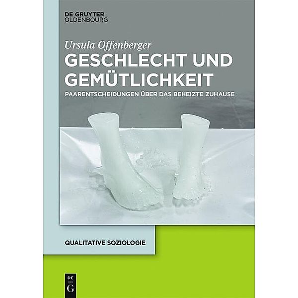 Geschlecht und Gemütlichkeit / Qualitative Soziologie Bd.21, Ursula Offenberger