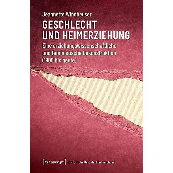Geschlecht und Heimerziehung / Historische Geschlechterforschung Bd.1, Jeannette Windheuser