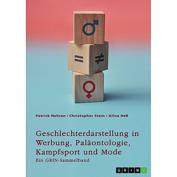 Geschlechterdarstellung in Werbung, Paläontologie, Kampfsport und Mode. Analysen und Perspektiven, Patrick Nehren, Christopher Stein, Alina Hess