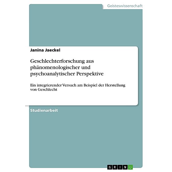 Geschlechterforschung aus phänomenologischer und psychoanalytischer Perspektive, Janina Jaeckel