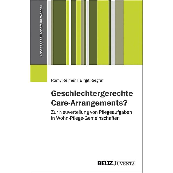 Geschlechtergerechte Care-Arrangements? / Arbeitsgesellschaft im Wandel, Romy Reimer, Birgit Riegraf