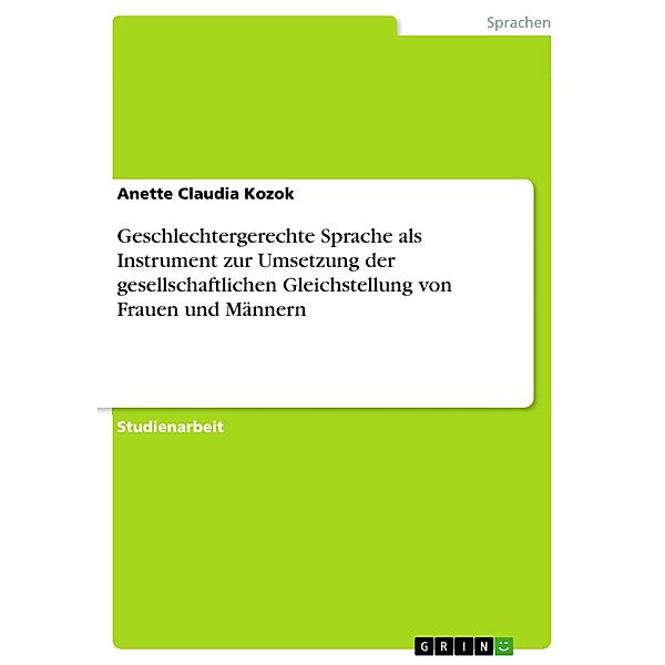 Geschlechtergerechte Sprache als Instrument zur Umsetzung der gesellschaftlichen Gleichstellung von Frauen und Männern, Anette Claudia Kozok