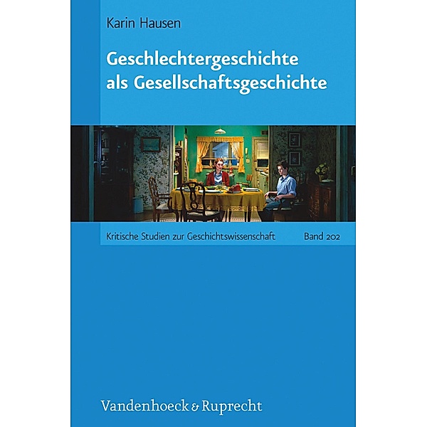 Geschlechtergeschichte als Gesellschaftsgeschichte / Kritische Studien zur Geschichtswissenschaft, Karin Hausen