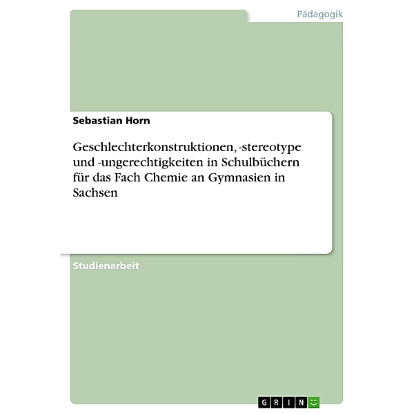 Geschlechterkonstruktionen, -stereotype und -ungerechtigkeiten in Schulbüchern für das Fach Chemie an Gymnasien in Sachsen, Sebastian Horn