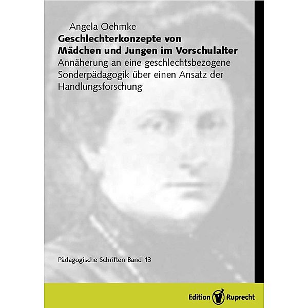 Geschlechterkonzepte von Mädchen und Jungen im Vorschulalter. Annäherung an eine geschlechtsbezogene Sonderpädagogik über einen Ansatz der Handlungsforschung, Angela Oehmke