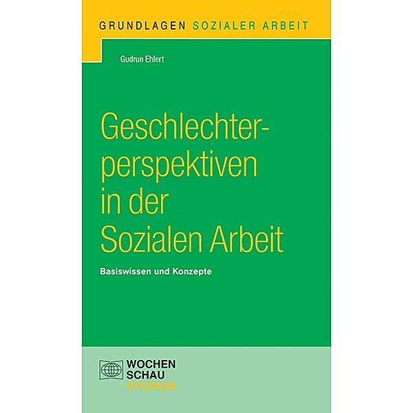 Geschlechterperspektiven in der Sozialen Arbeit / Grundlagen Sozialer Arbeit, Gudrun Ehlert