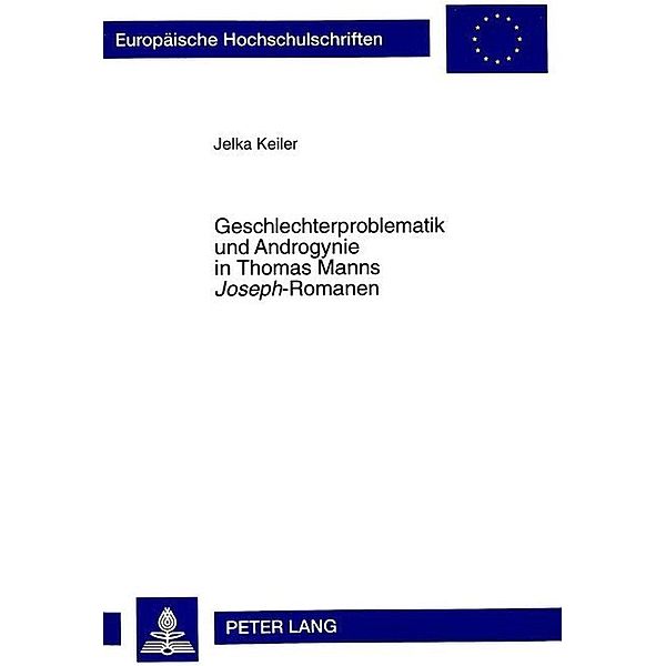 Geschlechterproblematik und Androgynie in Thomas Manns Joseph-Romanen, Jelka Keiler