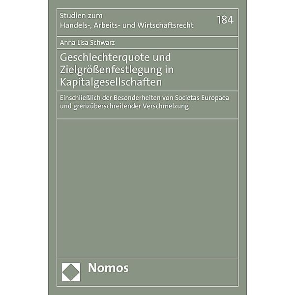 Geschlechterquote und Zielgrößenfestlegung in Kapitalgesellschaften / Studien zum Handels-, Arbeits- und Wirtschaftsrecht Bd.184, Anna Lisa Schwarz