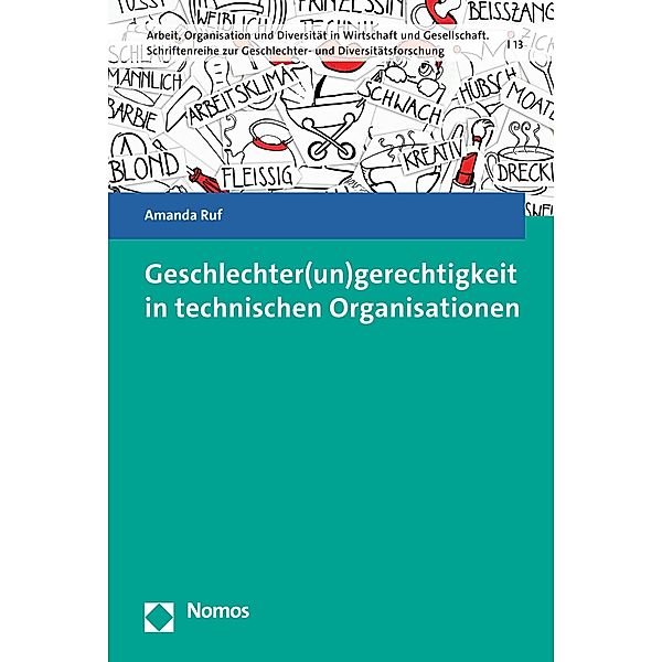 Geschlechter(un)gerechtigkeit in technischen Organisationen / Arbeit, Organisation und Diversität in Wirtschaft und Gesellschaft. Schriftenreihe zur Geschlechter- und Diversitätsforschung Bd.13, Amanda Ruf