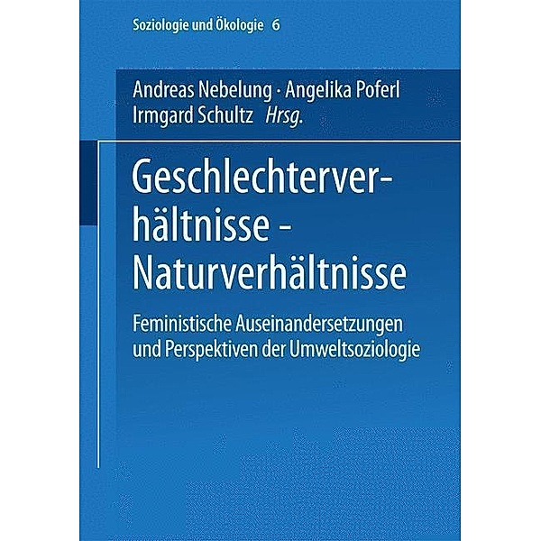 Geschlechterverhältnisse - Naturverhältnisse / Soziologie und Ökologie Bd.6