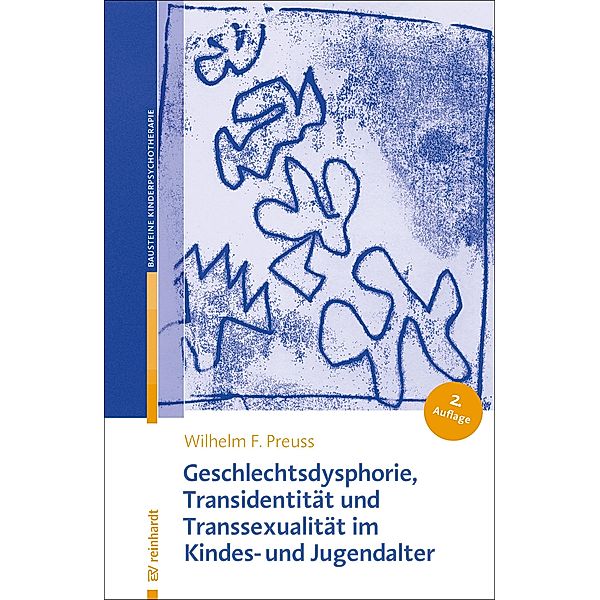 Geschlechtsdysphorie, Transidentität und Transsexualität  im Kindes- und Jugendalter / Bausteine der Kinder- und Jugendlichenpsychotherapie Bd.5, Wilhelm F. Preuss