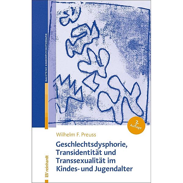 Geschlechtsdysphorie, Transidentität und Transsexualität  im Kindes- und Jugendalter / Bausteine der Kinder- und Jugendlichenpsychotherapie Bd.5, Wilhelm F. Preuss