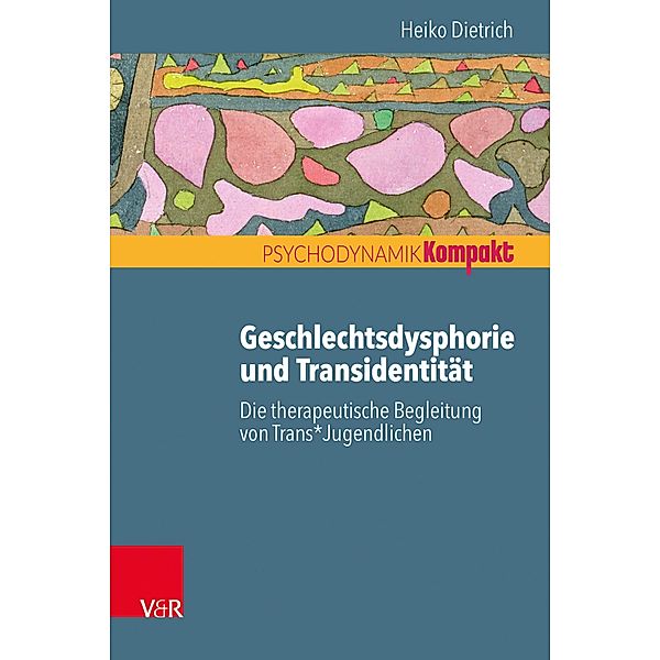 Geschlechtsdysphorie und Transidentität / Psychodynamik kompakt, Heiko Dietrich