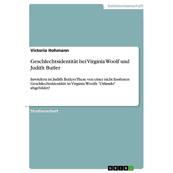 Geschlechtsidentität bei Virginia Woolf und Judith Butler, Victoria Hohmann