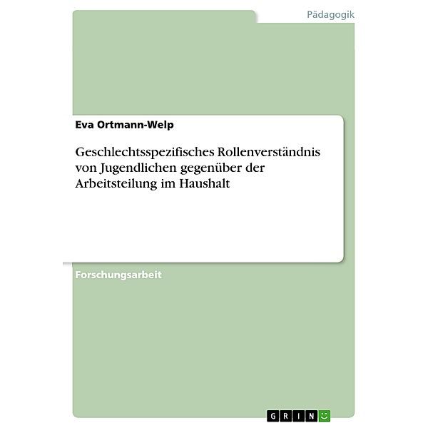 Geschlechtsspezifisches Rollenverständnis von Jugendlichen gegenüber der Arbeitsteilung im Haushalt, Eva Ortmann-Welp