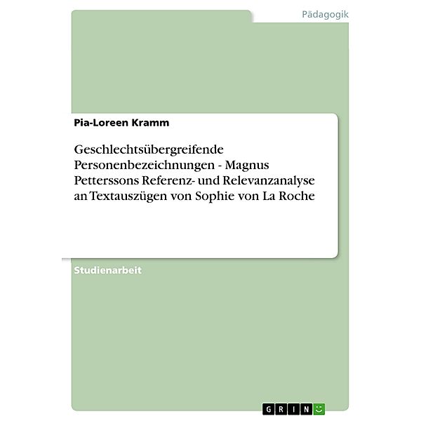 Geschlechtsübergreifende Personenbezeichnungen - Magnus Petterssons Referenz- und Relevanzanalyse an Textauszügen von Sophie von La Roche, Pia-Loreen Kramm