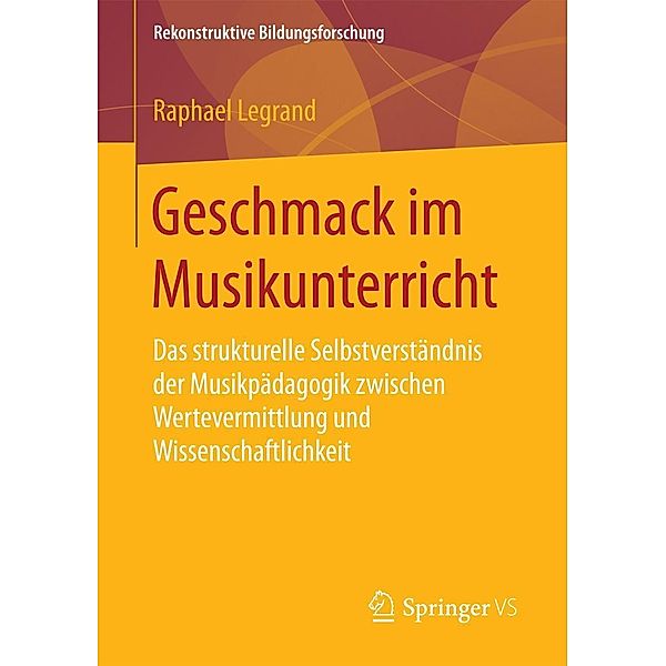 Geschmack im Musikunterricht / Rekonstruktive Bildungsforschung Bd.14, Raphael Legrand