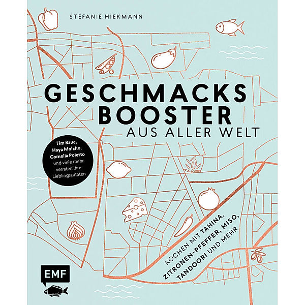 Geschmacksbooster aus aller Welt - Kochen mit Tahina, Zitronen-Pfeffer, Miso, Tandoori und mehr, Stefanie Hiekmann