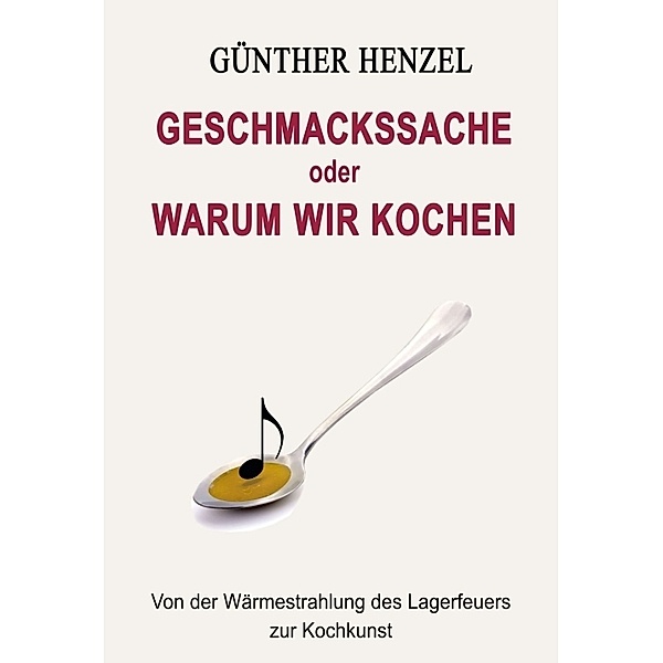 Geschmackssache oder Warum wir kochen, Günther Henzel