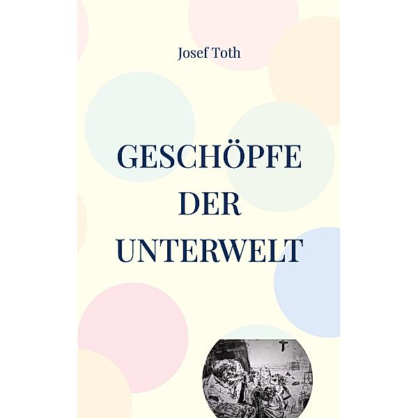 Geschöpfe der Unterwelt, Josef Toth