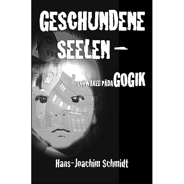 Geschundene Seelen -Schwarze Pädagogik, Hans-Joachim Schmidt