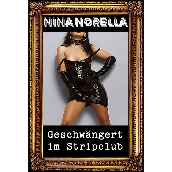Geschwängert im Stripclub, Nina Norella