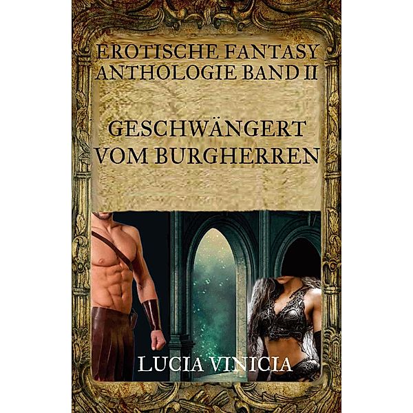 Geschwängert vom Burgherren / Erotische Fantasy-Anthologie Lucia Vinicia Bd.2, Lucia Vinicia
