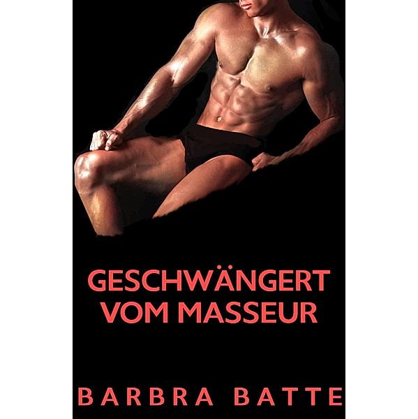 Geschwängert vom Masseur, Barbra Batte