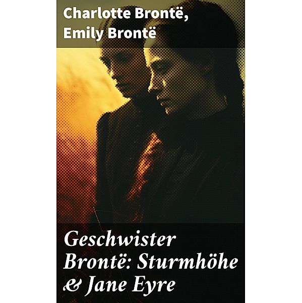 Geschwister Brontë: Sturmhöhe & Jane Eyre, Charlotte Brontë, Emily Brontë