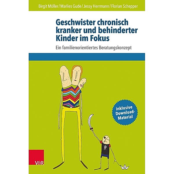 Geschwister chronisch kranker und behinderter Kinder im Fokus, Birgit Möller, Marlies Gude, Jessy Herrmann, Florian Schepper