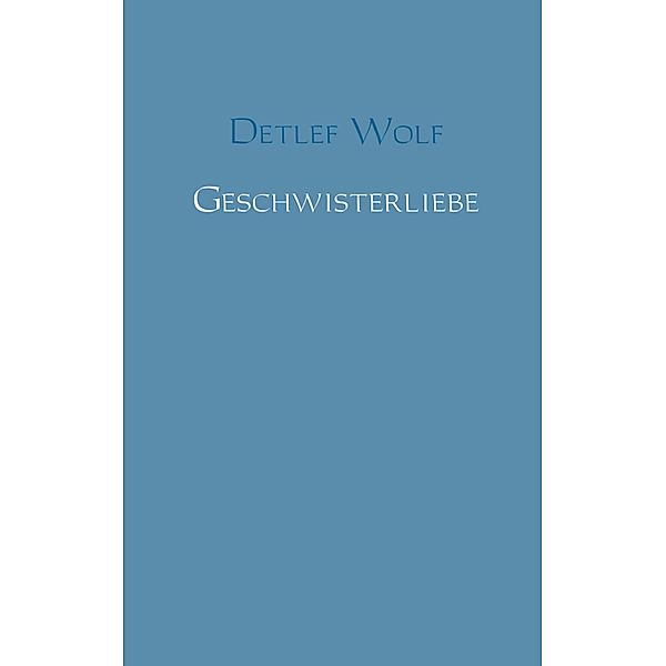 Geschwisterliebe, Detlef Wolf