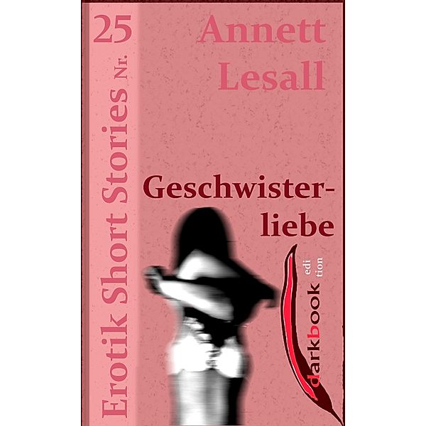 Geschwisterliebe / Erotik Short Stories, Annett Lesall