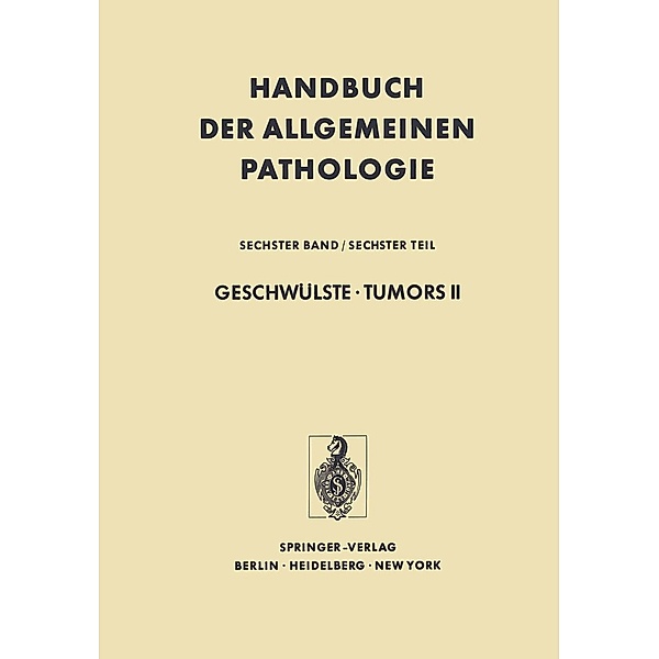 Geschwülste · Tumors II / Handbuch der allgemeinen Pathologie Bd.6 / 6