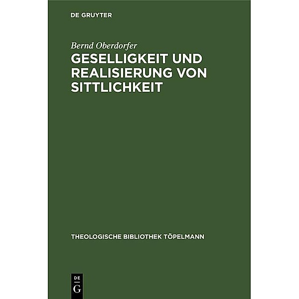 Geselligkeit und Realisierung von Sittlichkeit / Theologische Bibliothek Töpelmann, Bernd Oberdorfer
