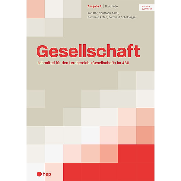 Gesellschaft Ausgabe A (Print inkl. eLehrmittel, Neuauflage 2022), Karl Uhr, Christoph Aerni, Bernhard Roten, Bernhard Scheidegger, Alex Bieli