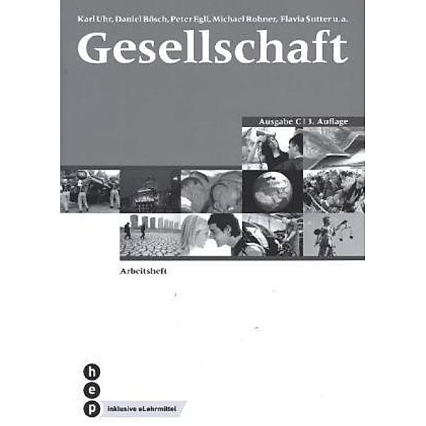 Gesellschaft Ausgabe C, Arbeitsheft (Print inkl. eLehrmittel, Neuauflage), Karl Uhr, Daniel Bösch, Peter Egli, Michael Rohner, Flavia Sutter