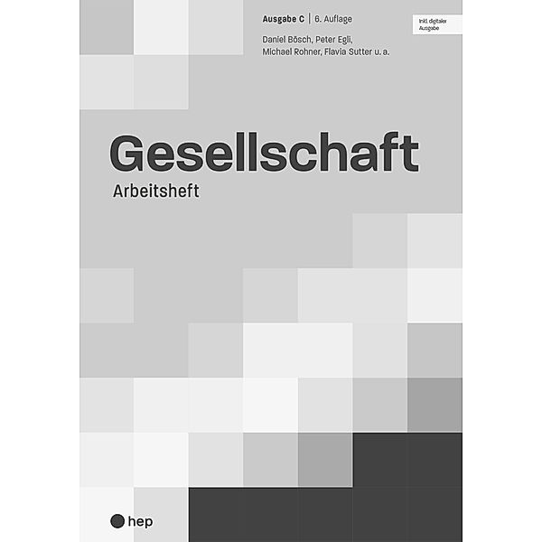 Gesellschaft Ausgabe C, Arbeitsheft (Print inkl. digitaler Ausgabe, Neuauflage 2024), Daniel Bösch, Peter Egli, Michael Rohner, Flavia Sutter