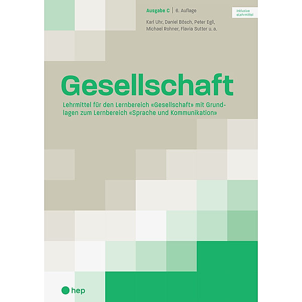 Gesellschaft Ausgabe C (Print inkl. eLehrmittel, Neuauflage 2022), Flavia Sutter, Daniel Bösch, Peter Egli, Michael Rohner, Karl Uhr